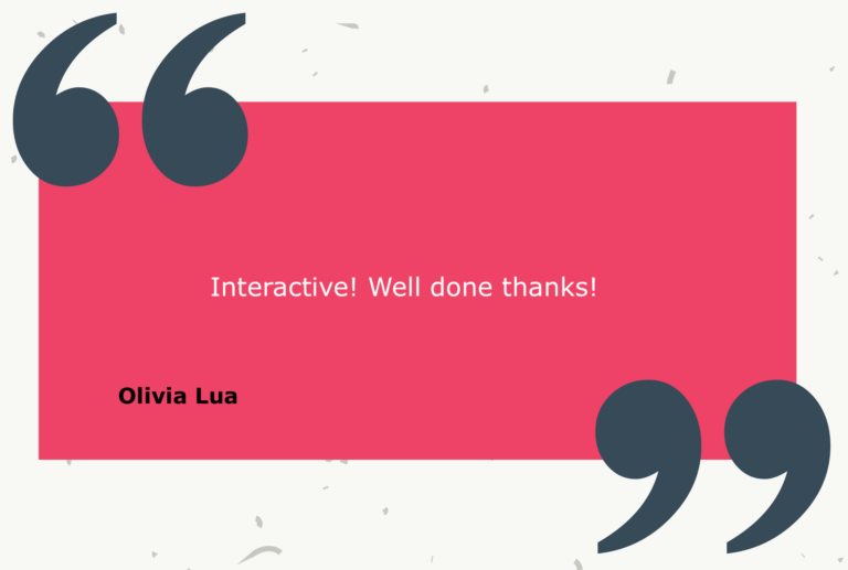 Testimonial from Olivia Lua: Interactive! Well done thanks!